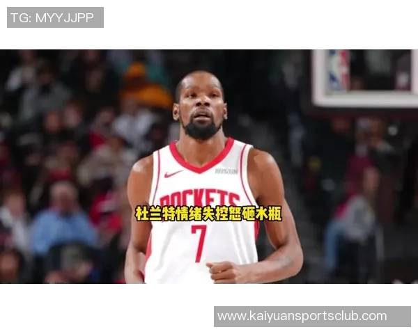 小贾三分犯规引发杜兰特愤怒反应怒砸水瓶场面火爆